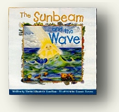 "The Sunbeam and the Wave," inspired by A Course In Miracles for children 4 through 8 years old illustrated by Connie Bowen published by Unity Books