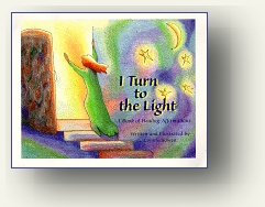"I Turn To The Light," a book of healing affirmations for adults and older children by Connie Bowen published by Unity Books